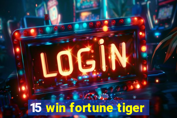 15 win fortune tiger